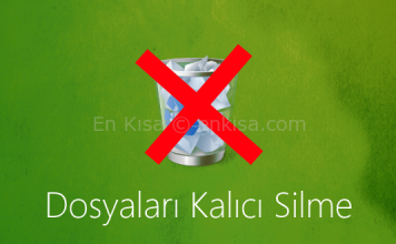 Windows Dosyaları Kalıcı Olarak Nasıl Silinir