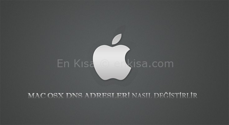 Mac OSX DNS Ayarları Değiştirme ( Resimli Anlatım )